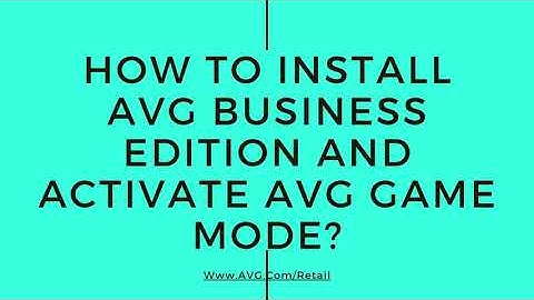 How To Install AVG Business Edition and Activate AVG Game Mode