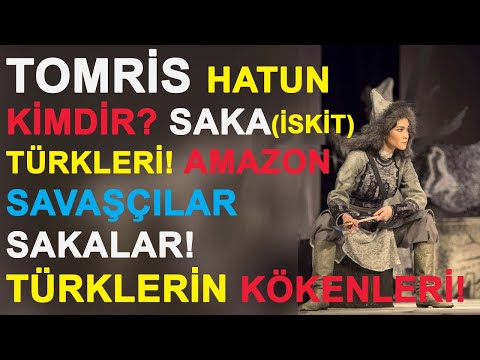 TOMRİS HATUN KİMDİR? SAKA(İSKİT) TÜRKLERİ! AMAZON SAVAŞÇILAR SAKALAR! TÜRKLERİN KÖKENLERİ!