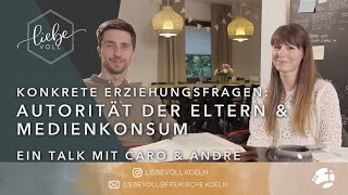 Konkrete Erziehungsfragen: Autorität der Eltern & Medienkonsum –  Ein Talk mit Caro & André