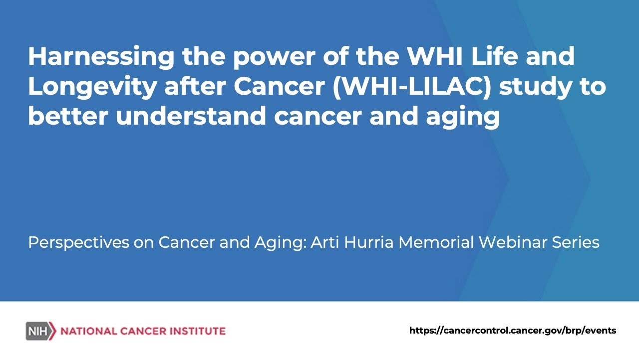 Harnessing the power of the WHI Life and Longevity after Cancer (WHI-LILAC)  study 