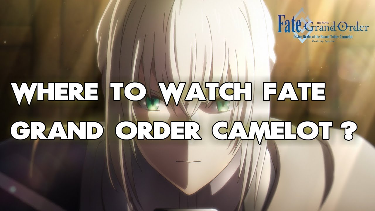 Where To Watch Fate Grand Order Camelot
