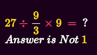 Most People Get This Wrong! 27 ÷ 9/3 x 9 = 