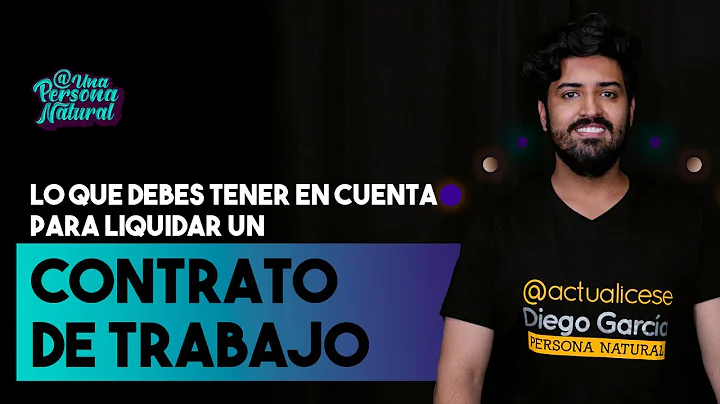 Lo que debes tener en cuenta para liquidar un contrato de trabajo