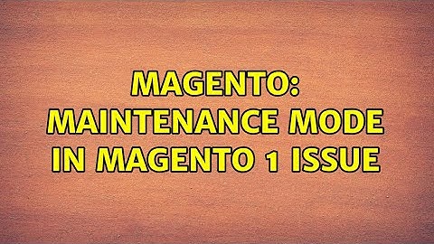 Magento: Maintenance mode in Magento 1 issue (3 Solutions!!)