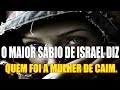 A mulher de Caim - O Maior Sábio de Israel Desvenda Quem Foi a Mulher de Caim. Confira!