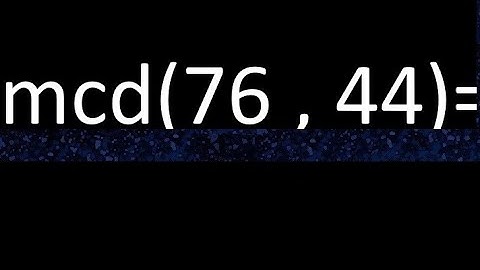mcd 76 y 44 , maximo comun divisor , como se halla , ejemplos