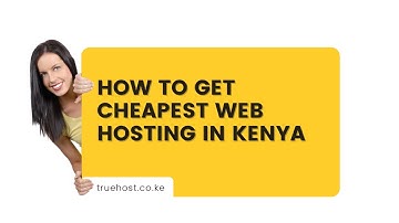 How To GET Cheapest Web Hosting In Kenya | Truehost Reviews