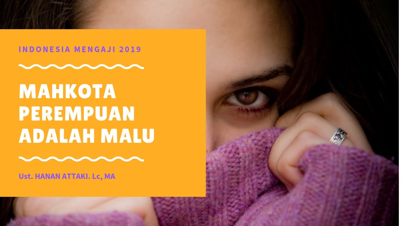 MAHKOTA Perempuan Adalah MALU, Ust. Hanan Attaki. Lc, MA