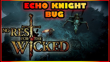 No Rest For The Wicked - Last Boss Echo Knight BUG [STAGGERING/DUAL DAGGERS/FIRE BUILD]