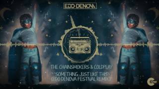 The Chainsmokers & Coldplay  -  Something Just Like This (Edo Denova Festival Remix)