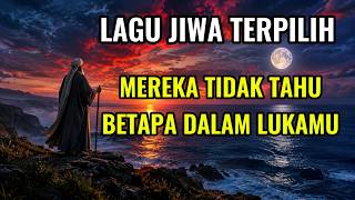 LAGU JIWA TERPILIH ALBUM MEREKA TIDAK TAHU BETAPA DALAM LUKAMU