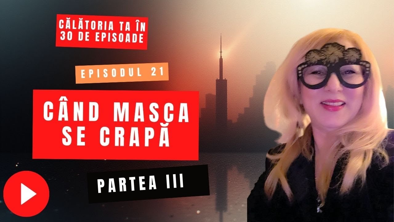 EPISODUL 21   Când masca se crapă