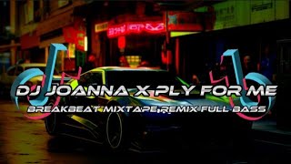 DJ JOANNA X PLAY FOR ME BREAKBEAT MIXTAPE REMIX FULL BASS