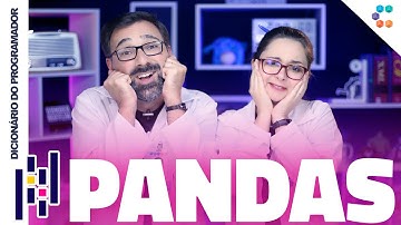 Pandas (A Lib "Delicinha" para Data Science) // Dicionário do Programador