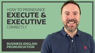 How To Pronounce Execute & Executive Correctly - Business English