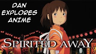 Dan Explores Anime - Spirited Away Review