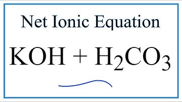 How to Write the Net Ionic Equation for KOH + H2CO3 = K2CO3 + H2O