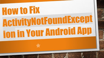 How to Fix ActivityNotFoundException in Your Android App