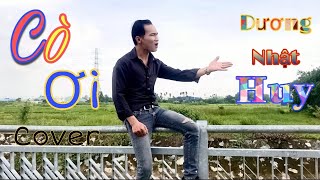 CÒ ƠI - GIA HUY | DƯƠNG NHẬT HUY | COVER | Officail MV 4K
