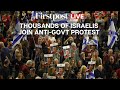 WATCH: Thousands Protest Against Netanyahu