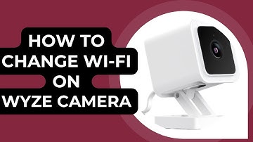 How to Change Wi-Fi on Wyze Camera