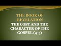 THE BOOK OF REVELATION: THE COST AND THE CHARACTER OF THE GOSPEL (4-5)