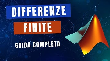 DIFFERENZE FINITE - Guida Completa [MATLAB]
