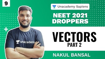 Vectors Part 2 | Physics | NEET 2021 Dropper | Nakul Bansal | Unacademy Sapiens