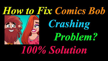 How to Fix Comics Bob App Keeps Crashing Problem Solutions Android & Ios - Comics Bob Crash Error