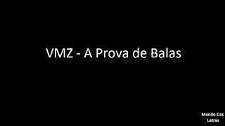 VMZ - A Prova de Balas (Letra) ‹ ♫ Mundo Das Letras ♫ ›