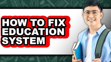 How to Fix Education System - Step by Step