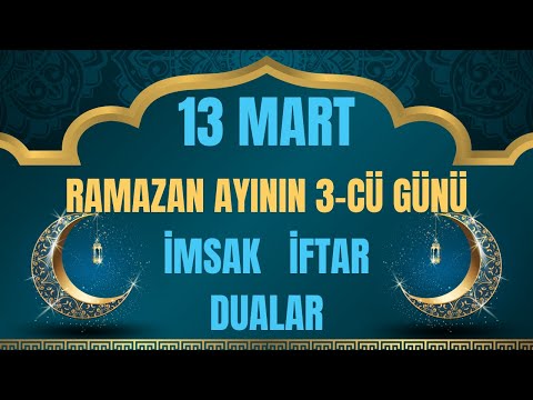 Ramazan ayının 3-cu gunu 13 mart 2024 cu il  İmsak İftar Dualar