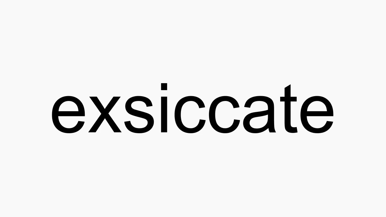 How to pronounce exsiccate - YouTube