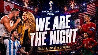 WE ARE THE NIGHT | FIFA World Cup 2026 Anthem | Shakira x Imagine Dragons