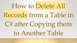 How to Delete All Records from a Table in C# after Copying them to Another Table