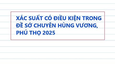 TOÁN 12 XÁC SUẤT TRONG ĐỀ CHUYÊN HÙNG VƯƠNG 2025Một chiếc hộp có 50 viên bi, trong đó có 30 viên bi