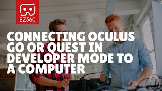 Connecting Oculus Go or Quest in developer mode  to a computer