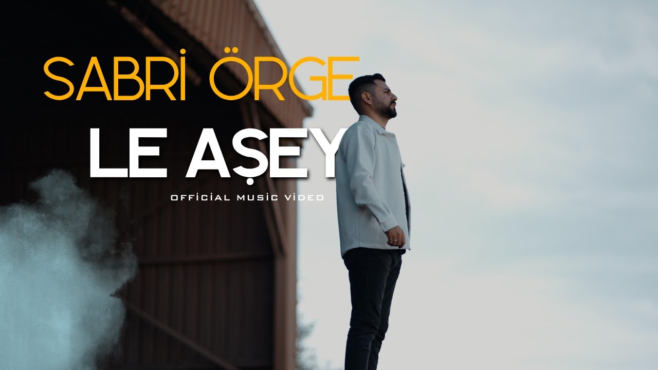 SABRİ ÖRGE - LE AŞEY (OFFİCİAL 4K KLİP )