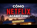 Cómo Netflix acabó con blockbuster 