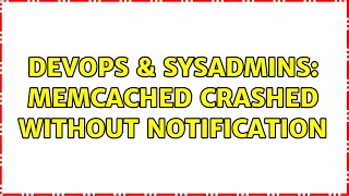 DevOps & SysAdmins: memcached crashed without notification (2 Solutions!!) Wealth