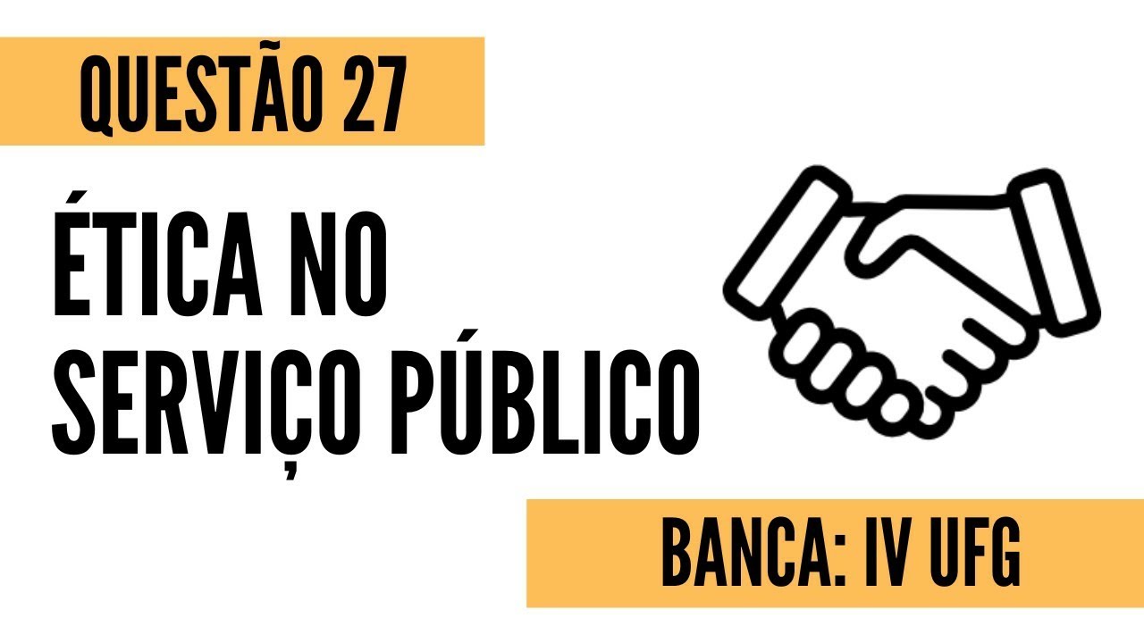 Questão 27 - Ética no Serviço Público - IV UFG