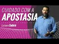 CUIDADO COM A APOSTASIA - Luciano Subirá