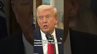 Trump says all trade negotiations with Canada are terminated