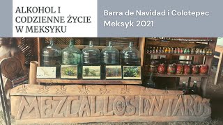 ALKOHOL I CODZIENNE ŻYCIE W MEKSYKU• MIEJSCOWOŚĆ BARRA DE NAVIDAD I COLOTEPEC•OAXACA•MEKSYK W 2021