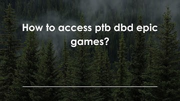 How to access ptb dbd epic games?