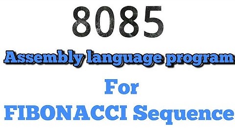 8085 Assembly language program for fibonacci sequence.