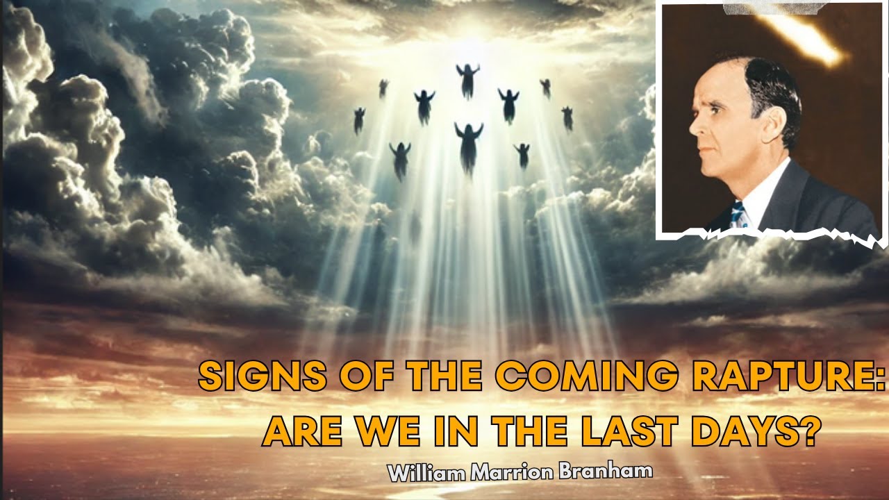 Signs of the Coming Rapture: Are We in the Last Days? | William Branham ...