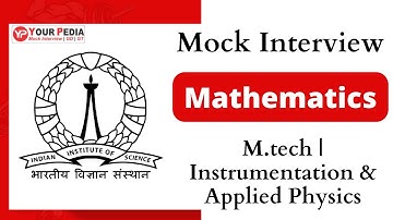 Mathematics Mock Interview | IISC Bangalore | M.tech | Instrumentation & Applied Physics | YourPedia