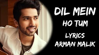 Dil Mein Ho Tum Aankhon Mein Tum (Lyrics) - Arman Malik | Lyrics Tube