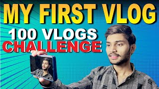 MY FIRST VLOG | 100 DAYS = 100 VLOGS CHALLENGE